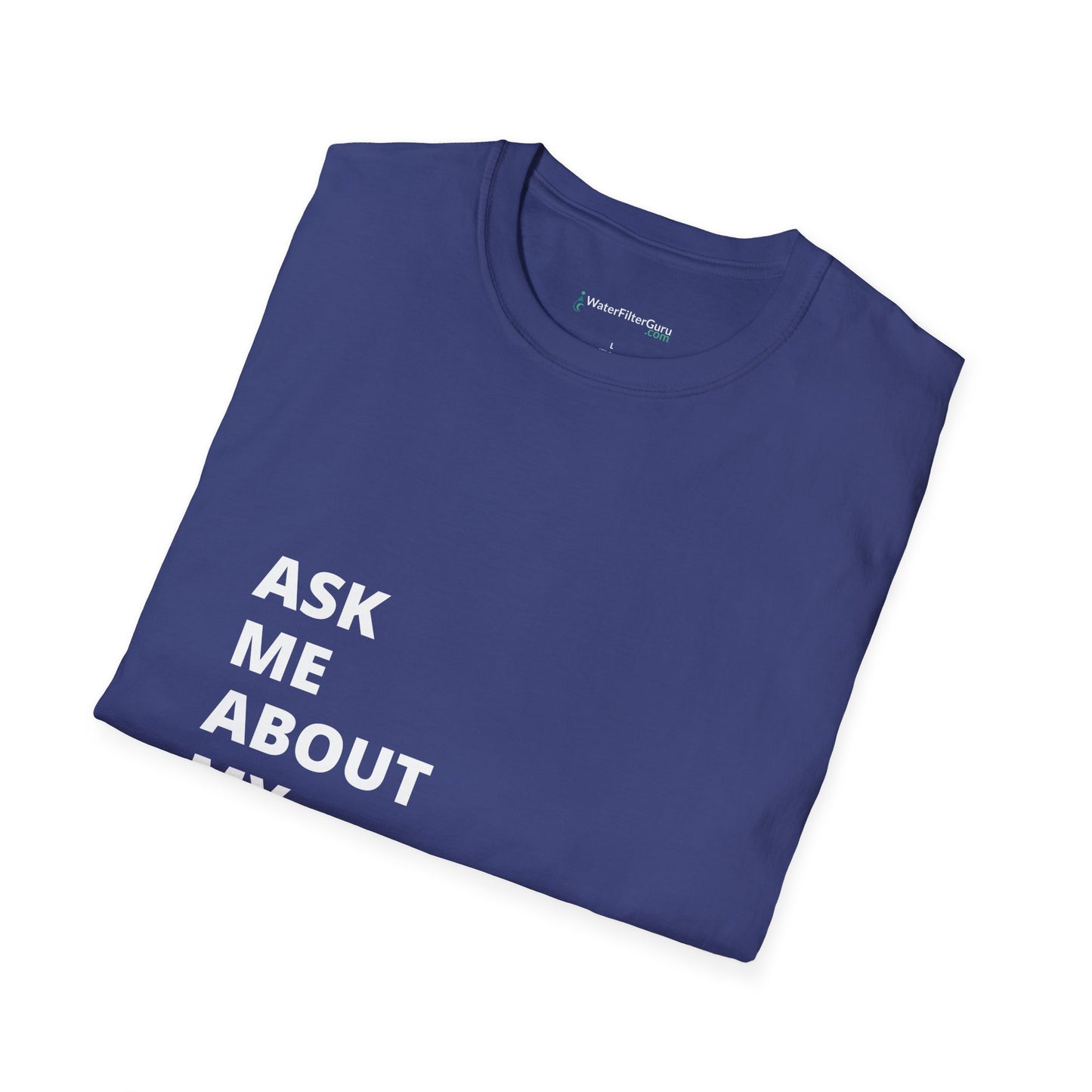 Ask Me About My Water Filter - Unisex T-shirt (Dark)