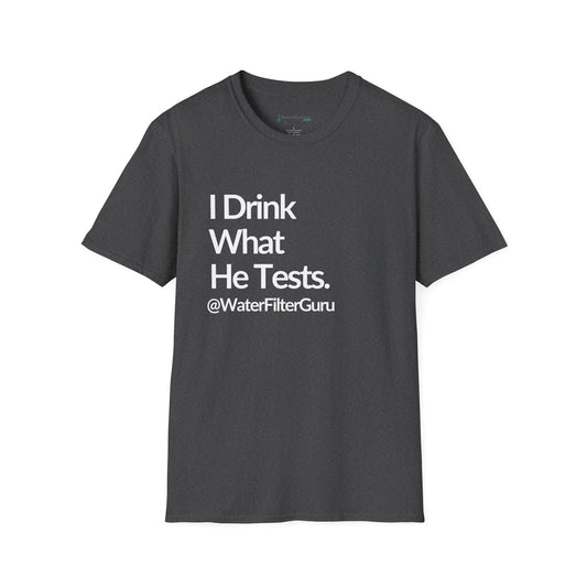 I Drink What He Tests @WaterFilterGuru - Unisex T-shirt (dark colors)