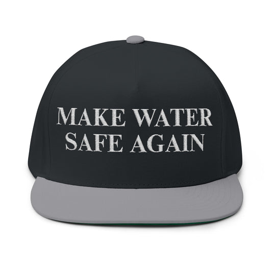 Make Water Safe Again – Embroidered Flat Bill Hat